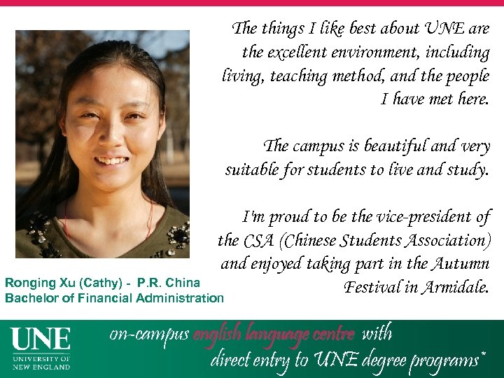 The things I like best about UNE are the excellent environment, including living, teaching