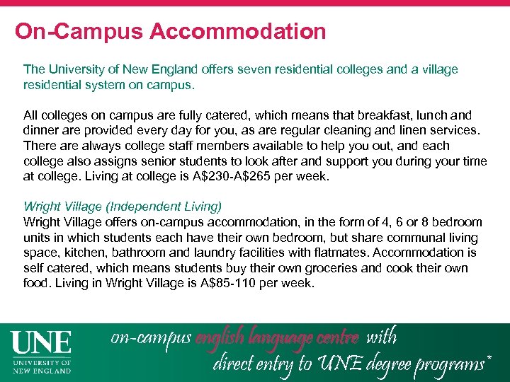 On-Campus Accommodation The University of New England offers seven residential colleges and a village