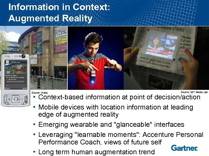 Information in Context: Augmented Reality Source: Nokia Source: MIT Media Lab • Context-based information