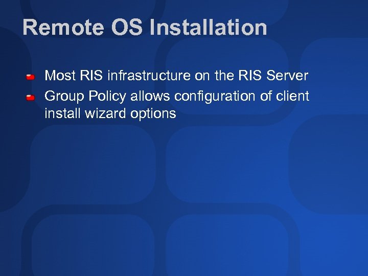 Remote OS Installation Most RIS infrastructure on the RIS Server Group Policy allows configuration