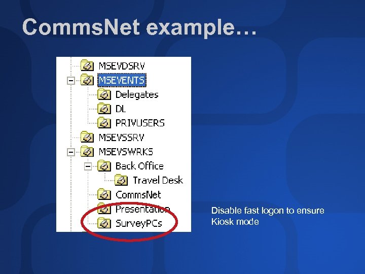 Comms. Net example… Disable fast logon to ensure Kiosk mode 