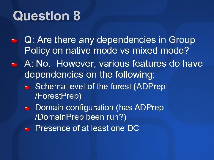 Question 8 Q: Are there any dependencies in Group Policy on native mode vs