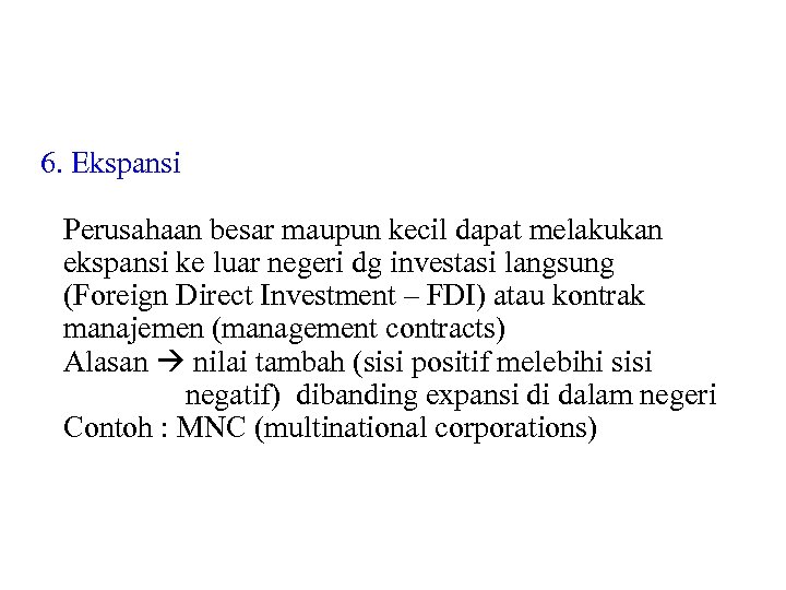 6. Ekspansi Perusahaan besar maupun kecil dapat melakukan ekspansi ke luar negeri dg investasi