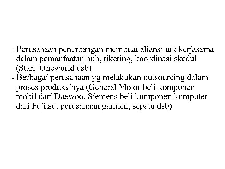 - Perusahaan penerbangan membuat aliansi utk kerjasama dalam pemanfaatan hub, tiketing, koordinasi skedul (Star,