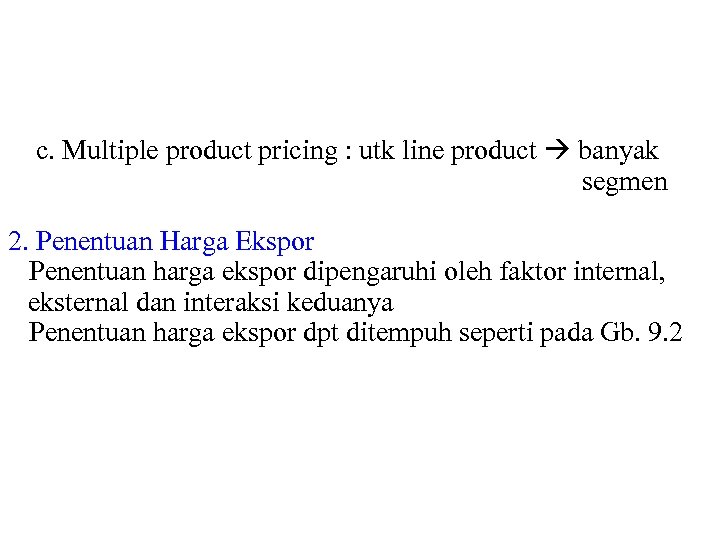 c. Multiple product pricing : utk line product banyak segmen 2. Penentuan Harga Ekspor