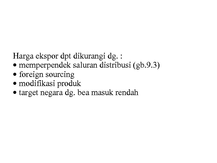 Harga ekspor dpt dikurangi dg. : • memperpendek saluran distribusi (gb. 9. 3) •