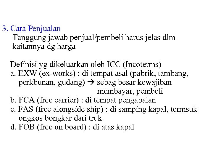 3. Cara Penjualan Tanggung jawab penjual/pembeli harus jelas dlm kaitannya dg harga Definisi yg