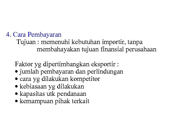 4. Cara Pembayaran Tujuan : memenuhi kebutuhan importir, tanpa membahayakan tujuan finansial perusahaan Faktor