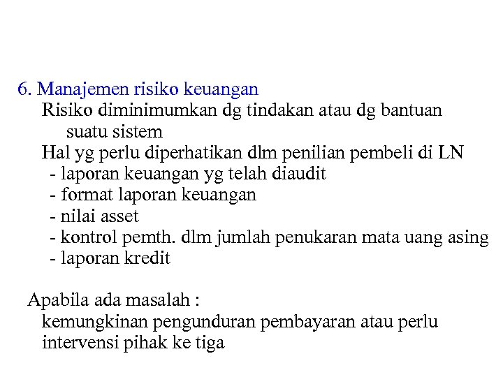 6. Manajemen risiko keuangan Risiko diminimumkan dg tindakan atau dg bantuan suatu sistem Hal