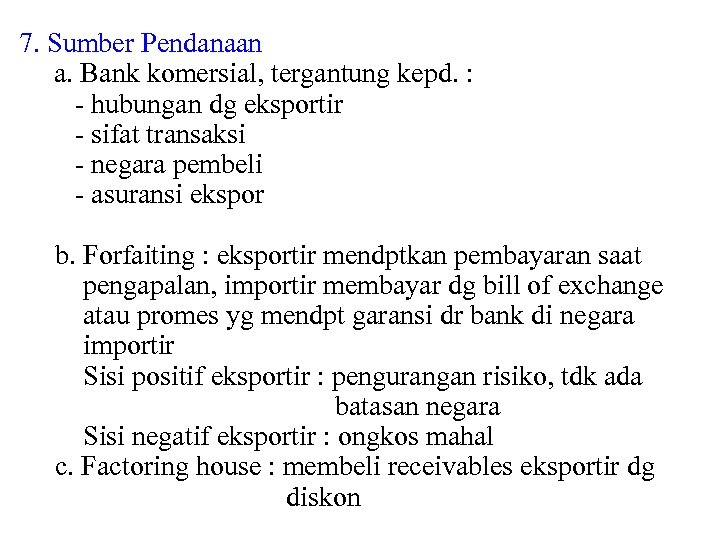 7. Sumber Pendanaan a. Bank komersial, tergantung kepd. : • - hubungan dg eksportir