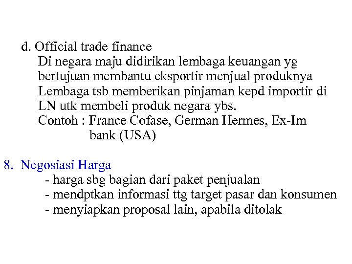 d. Official trade finance Di negara maju didirikan lembaga keuangan yg bertujuan membantu eksportir