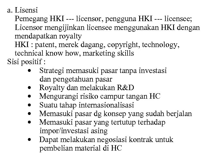 a. Lisensi Pemegang HKI --- licensor, pengguna HKI --- licensee; Licensor mengijinkan licensee menggunakan