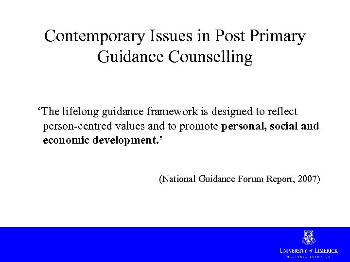 Contemporary Issues in Post Primary Guidance Counselling ‘The lifelong guidance framework is designed to