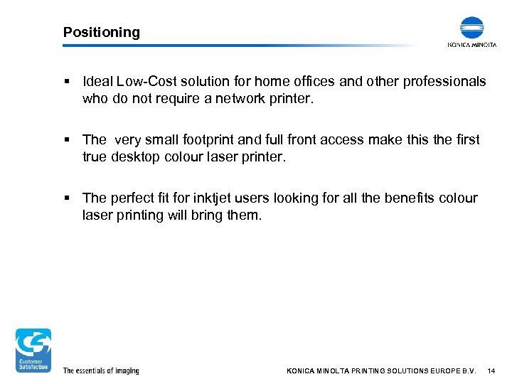 Positioning § Ideal Low-Cost solution for home offices and other professionals who do not