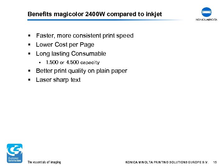 Benefits magicolor 2400 W compared to inkjet § Faster, more consistent print speed §
