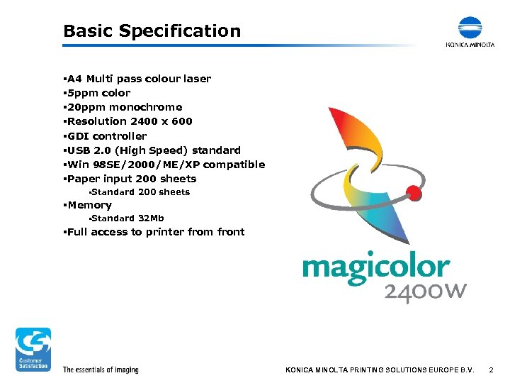 Basic Specification §A 4 Multi pass colour laser § 5 ppm color § 20