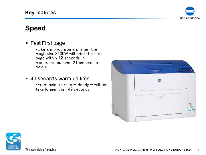 Key features: Speed § Fast First page §Like a monochrome printer, the magicolor 2400