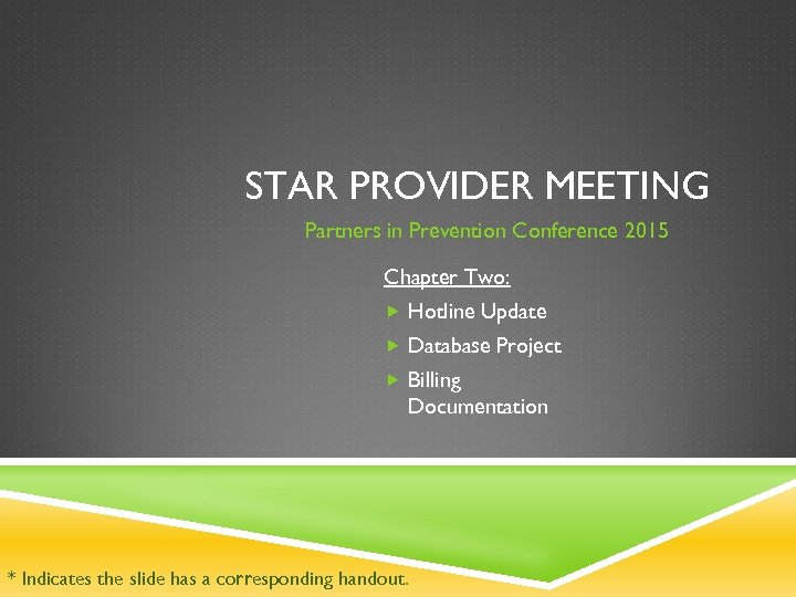 STAR PROVIDER MEETING Partners in Prevention Conference 2015 Chapter Two: Hotline Update Database Project