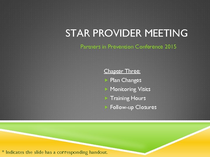 STAR PROVIDER MEETING Partners in Prevention Conference 2015 Chapter Three: Plan Changes Monitoring Visits