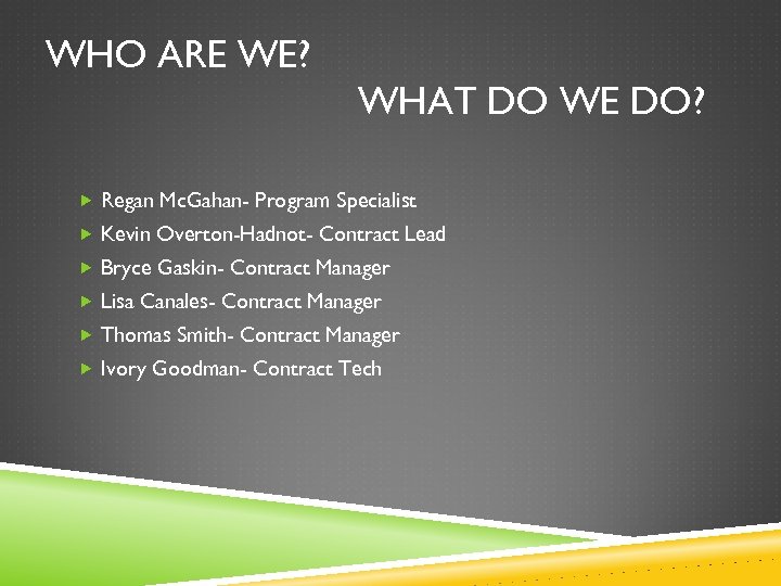 WHO ARE WE? WHAT DO WE DO? Regan Mc. Gahan- Program Specialist Kevin Overton-Hadnot-