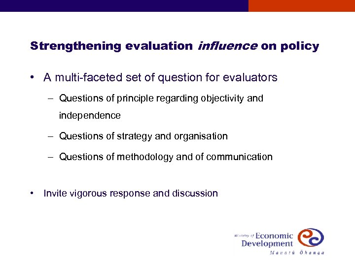 Strengthening evaluation influence on policy • A multi-faceted set of question for evaluators –