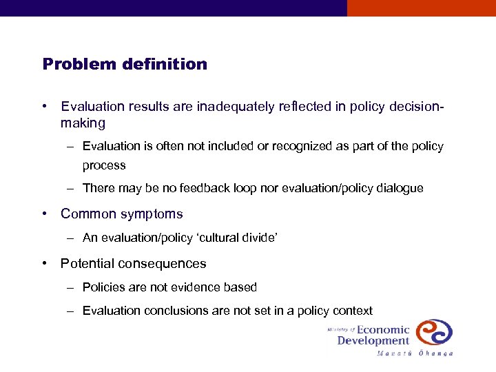 Problem definition • Evaluation results are inadequately reflected in policy decisionmaking – Evaluation is