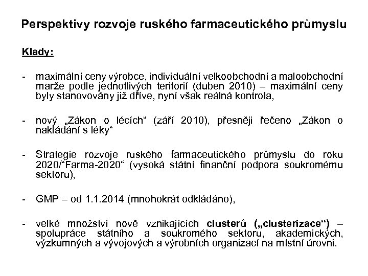 Perspektivy rozvoje ruského farmaceutického průmyslu Klady: - maximální ceny výrobce, individuální velkoobchodní a maloobchodní