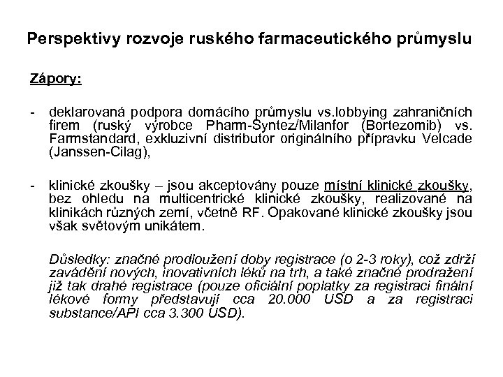 Perspektivy rozvoje ruského farmaceutického průmyslu Zápory: - deklarovaná podpora domácího průmyslu vs. lobbying zahraničních