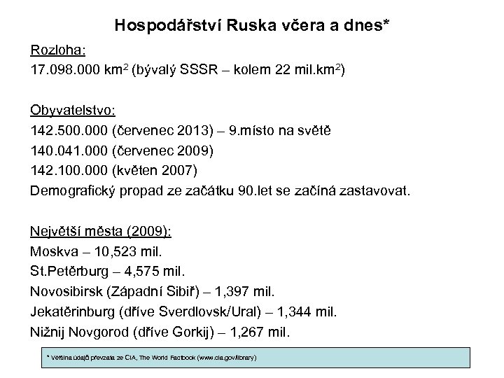 Hospodářství Ruska včera a dnes* Rozloha: 17. 098. 000 km 2 (bývalý SSSR –