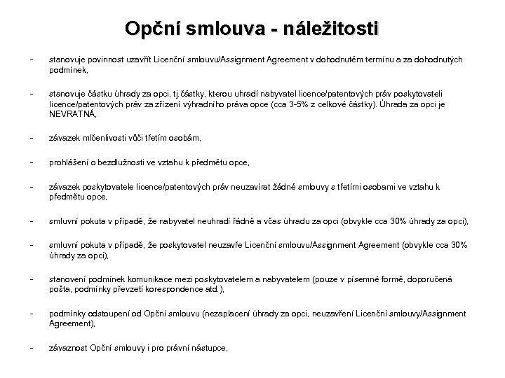 Opční smlouva - náležitosti - stanovuje povinnost uzavřít Licenční smlouvu/Assignment Agreement v dohodnutém termínu