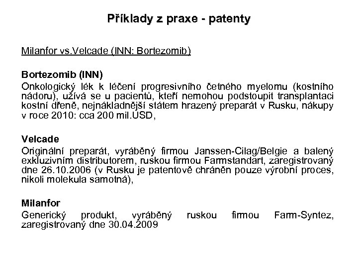 Příklady z praxe - patenty Milanfor vs. Velcade (INN: Bortezomib) Bortezomib (INN) Onkologický lék