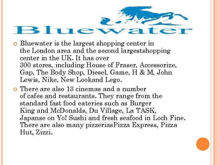  Bluewater is the largest shopping center in the London area and the second