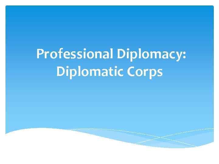 Professional Diplomacy: Diplomatic Corps 