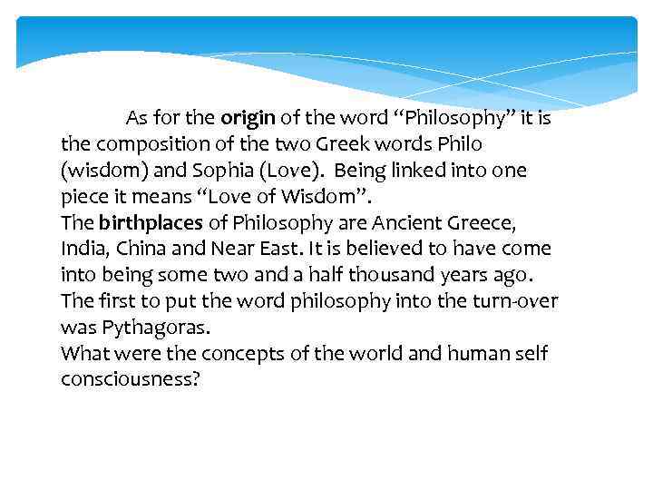 As for the origin of the word “Philosophy” it is the composition of the