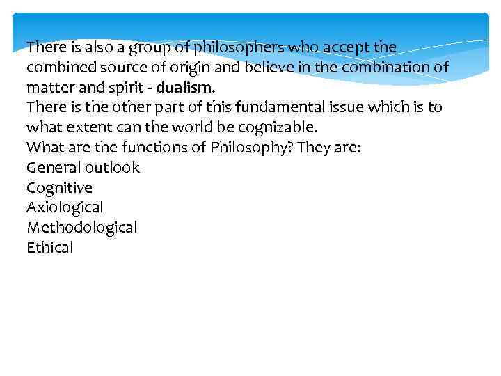 There is also a group of philosophers who accept the combined source of origin