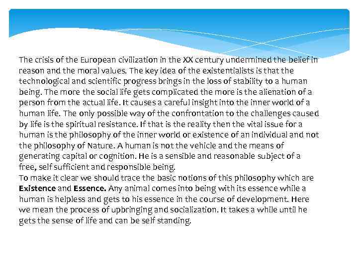 The crisis of the European civilization in the XX century undermined the belief in