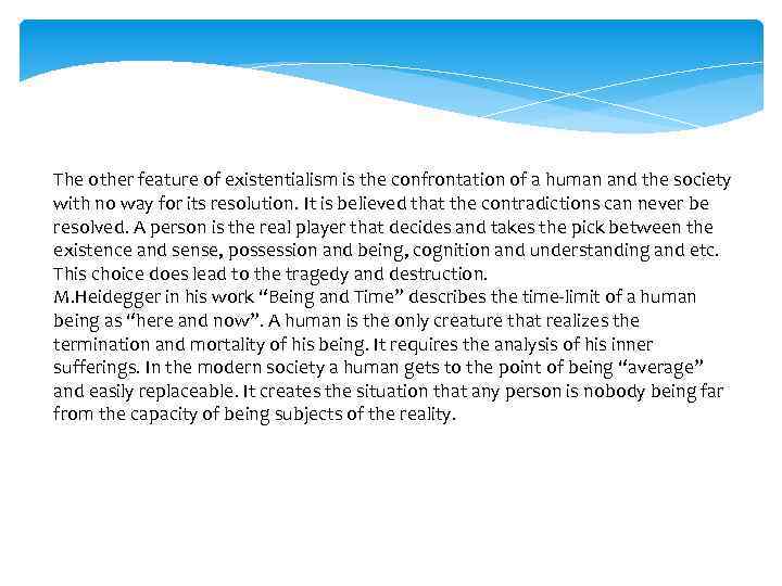 The other feature of existentialism is the confrontation of a human and the society