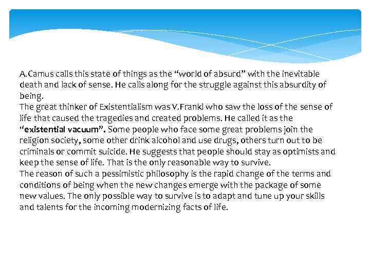 A. Camus calls this state of things as the “world of absurd” with the