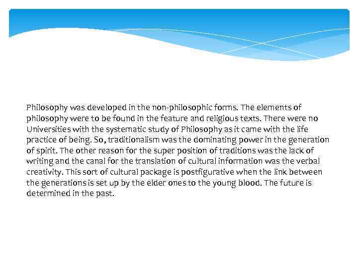 Philosophy was developed in the non-philosophic forms. The elements of philosophy were to be