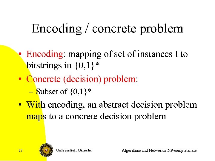 Encoding / concrete problem • Encoding: mapping of set of instances I to bitstrings