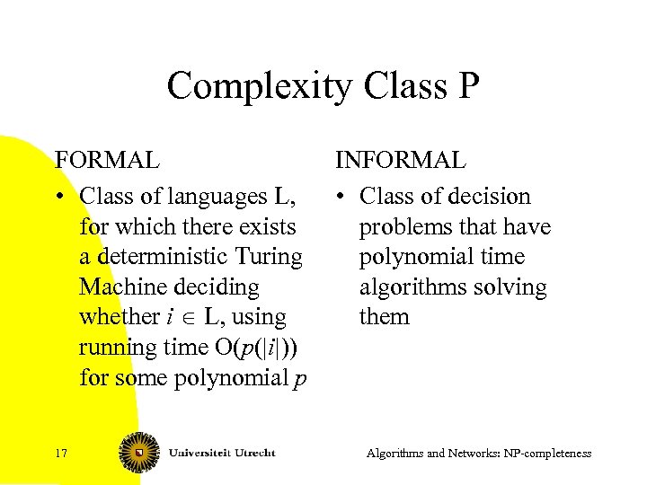 Complexity Class P FORMAL • Class of languages L, for which there exists a
