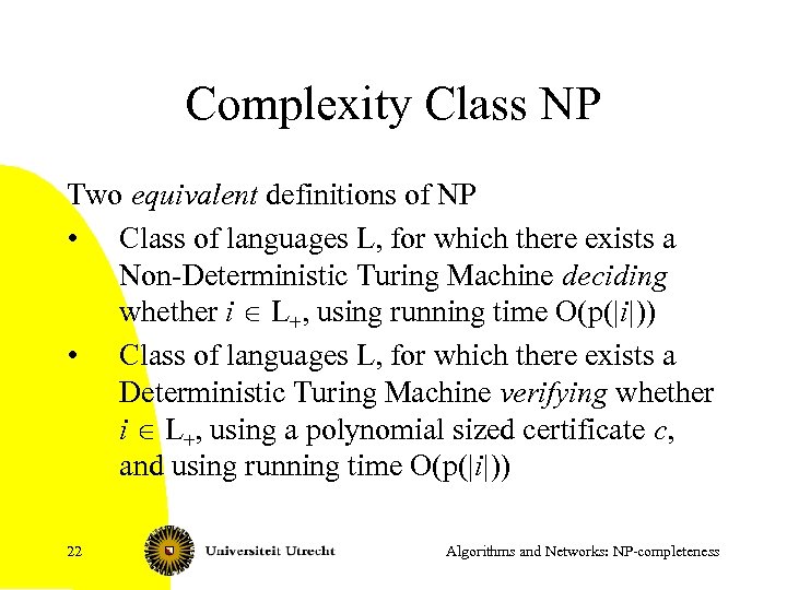 Complexity Class NP Two equivalent definitions of NP • Class of languages L, for