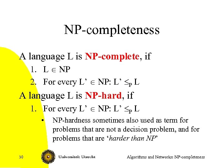 NP-completeness A language L is NP-complete, if 1. L NP 2. For every L’