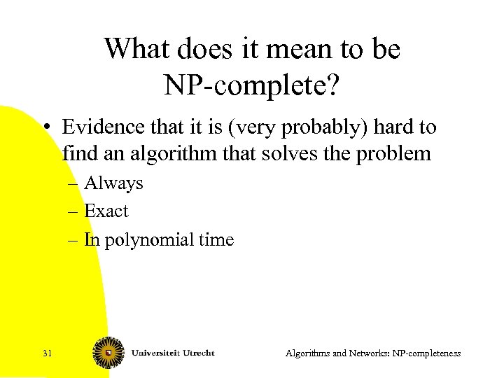 What does it mean to be NP-complete? • Evidence that it is (very probably)