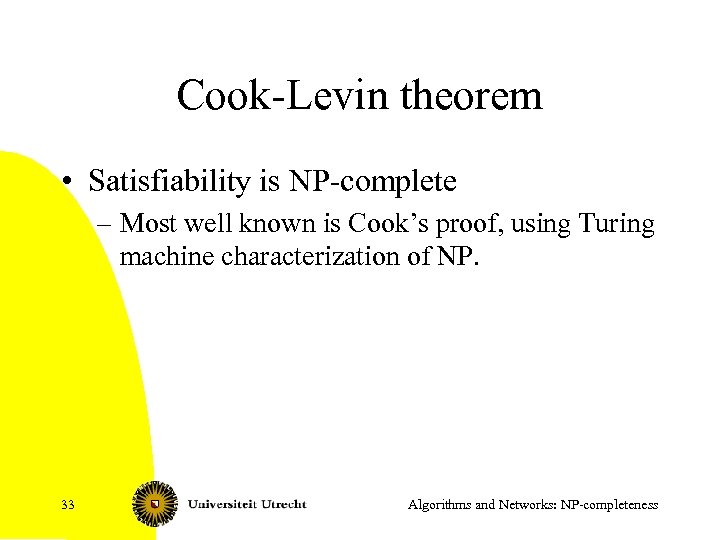 Cook-Levin theorem • Satisfiability is NP-complete – Most well known is Cook’s proof, using