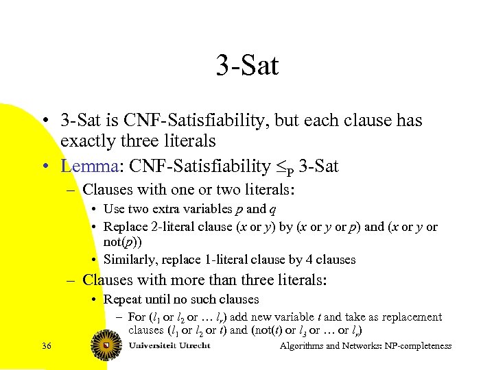 3 -Sat • 3 -Sat is CNF-Satisfiability, but each clause has exactly three literals