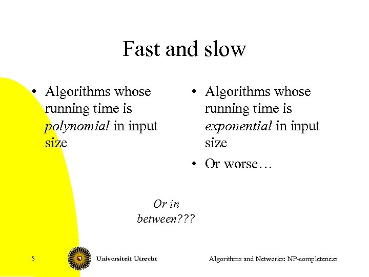 Fast and slow • Algorithms whose running time is polynomial in input size •