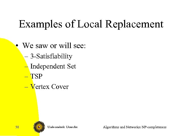Examples of Local Replacement • We saw or will see: – 3 -Satisfiability –