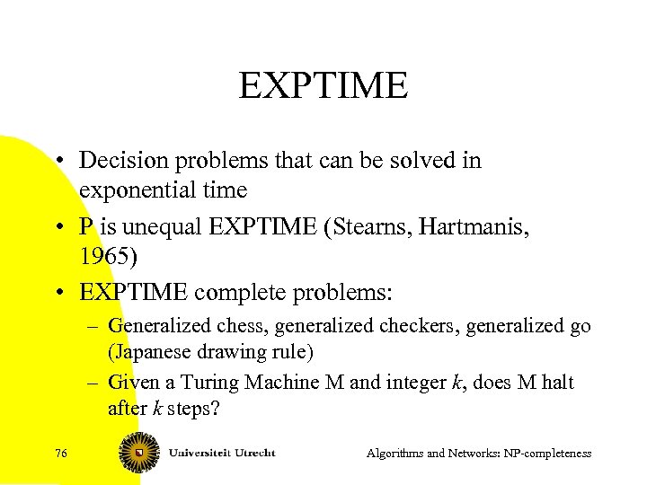 EXPTIME • Decision problems that can be solved in exponential time • P is