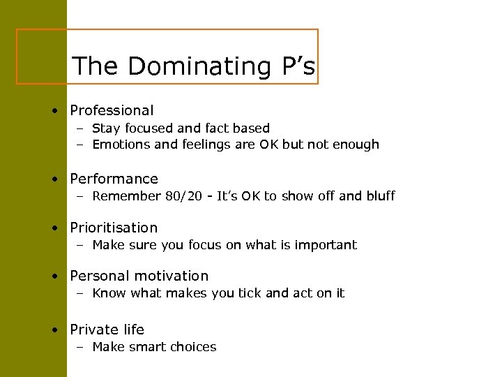 The Dominating P’s • Professional – Stay focused and fact based – Emotions and